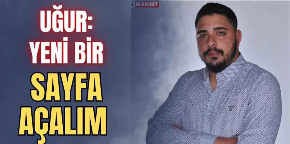 UĞUR: YENİ BİR SAYFA AÇALIM