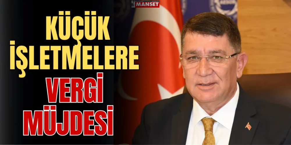 KÜÇÜK İŞLETMELERE VERGİ MÜJDESİ