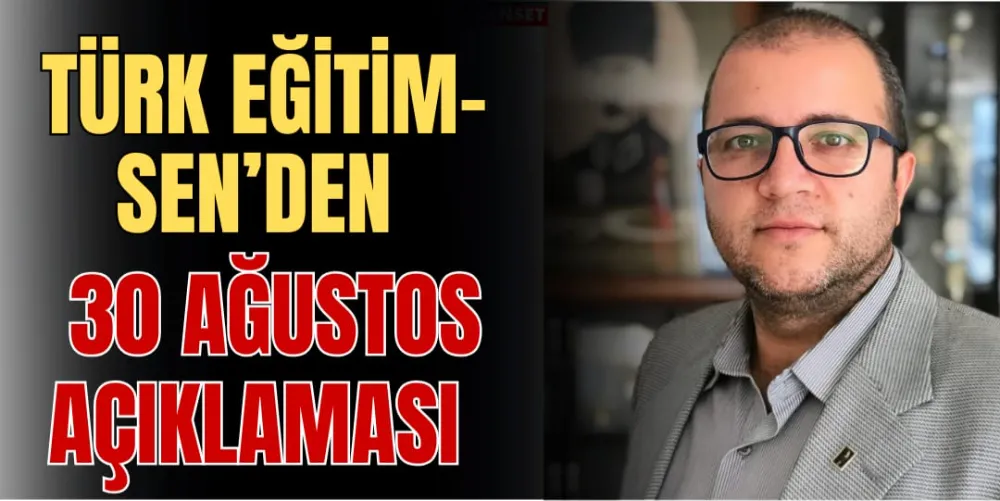 TÜRK EĞİTİM-SEN’DEN 30 AĞUSTOS AÇIKLAMASI