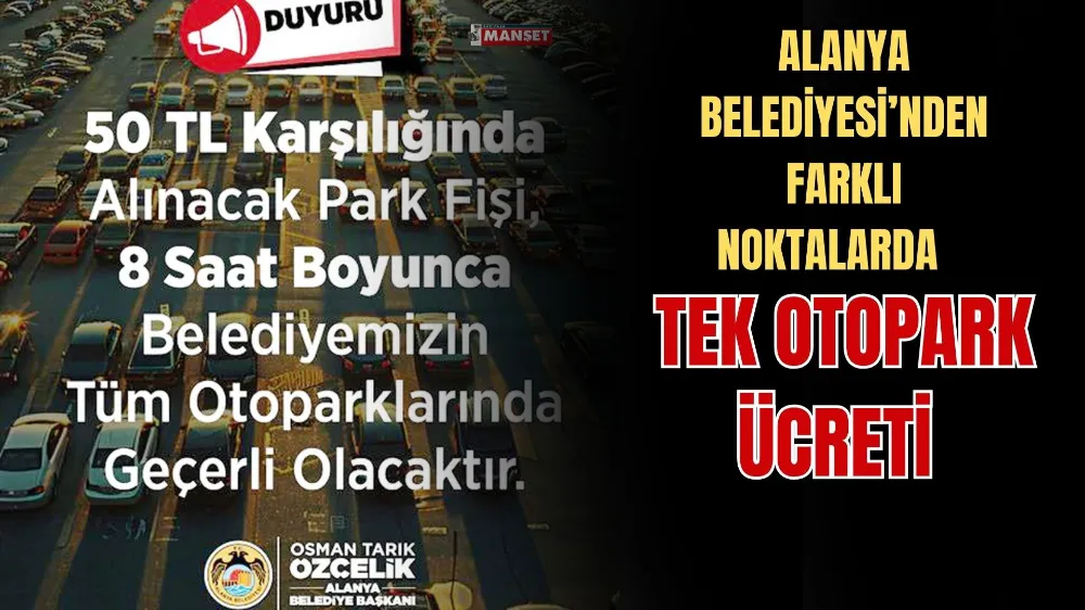 ALANYA BELEDİYESİ’NDEN FARKLI NOKTALARDA TEK OTOPARK ÜCRETİ