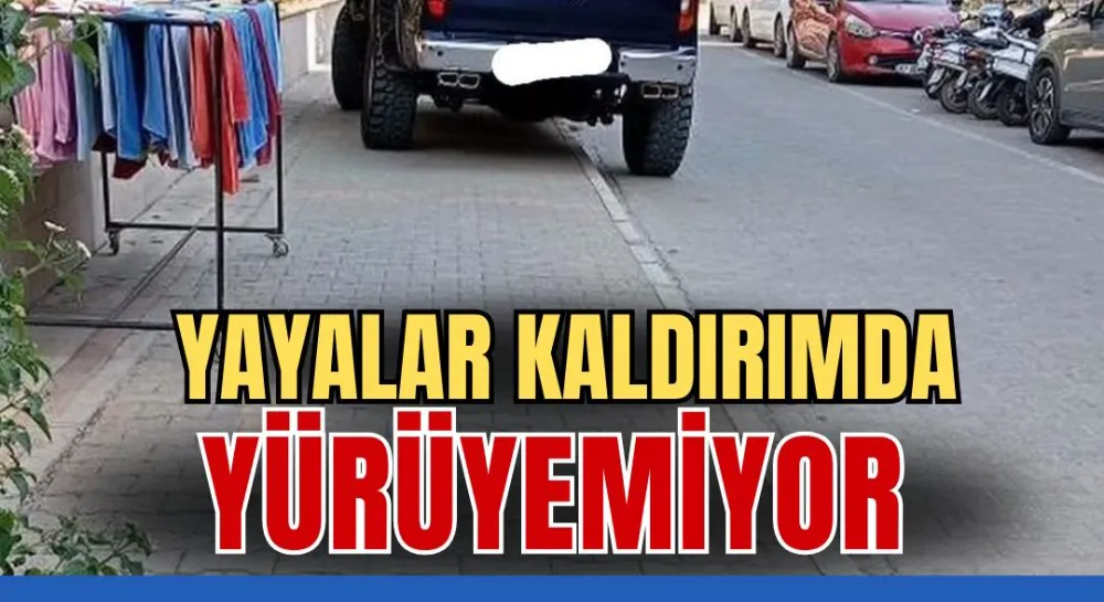 YAYALAR KALDIRIMDA YÜRÜYEMİYOR