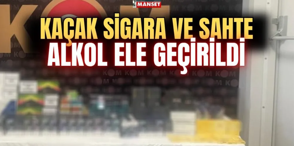 KAÇAK SİGARA VE SAHTE ALKOL ELE GEÇİRİLDİ