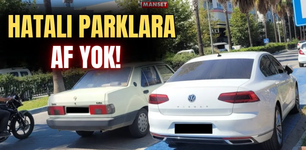 HATALI PARKLARA AF YOK!