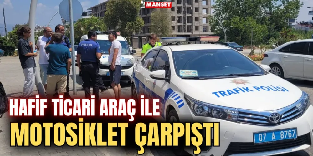 HAFİF TİCARİ ARAÇ İLE MOTOSİKLET ÇARPIŞTI