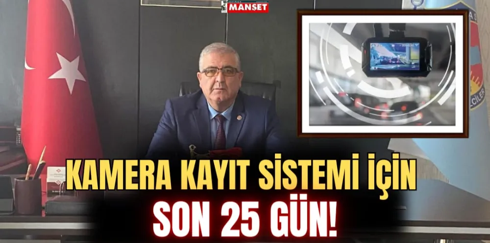 KAMERA KAYIT SİSTEMİ İÇİN SON 25 GÜN!