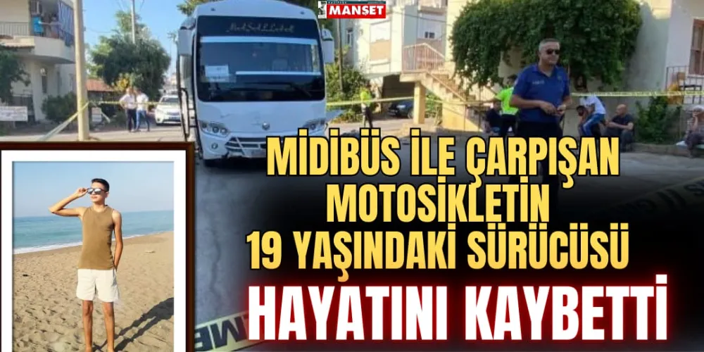 MİDİBÜS İLE ÇARPIŞAN MOTOSİKLETİN 19 YAŞINDAKİ SÜRÜCÜSÜ HAYATINI KAYBETTİ