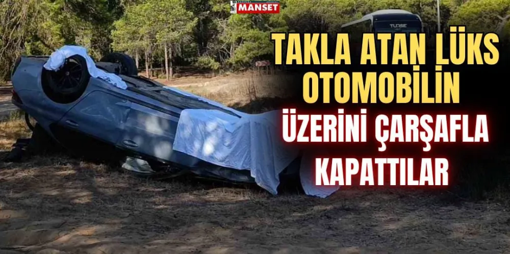 TAKLA ATAN LÜKS OTOMOBİLİN ÜZERİNİ ÇARŞAFLA KAPATTILAR