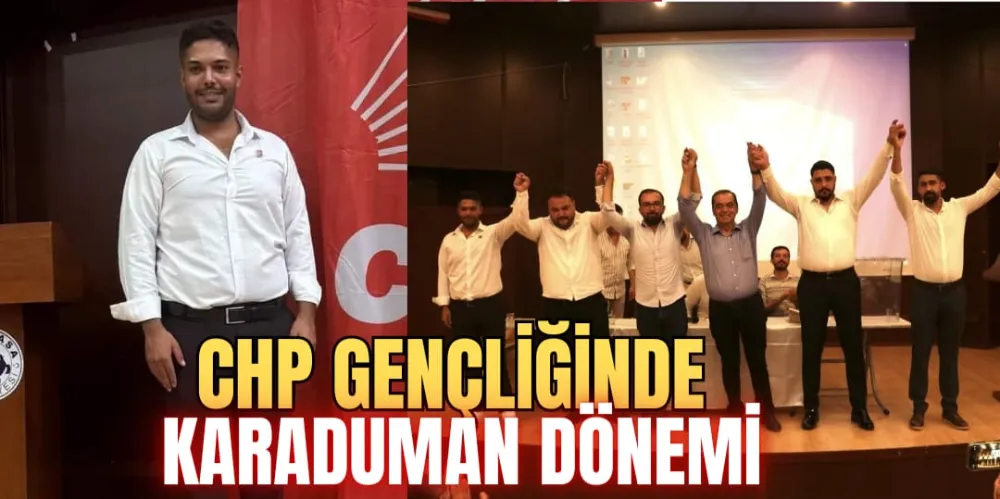 CHP GENÇLİĞİNDE KARADUMAN DÖNEMİ