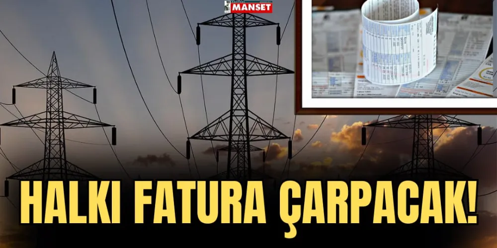 HALKI FATURA ÇARPACAK!