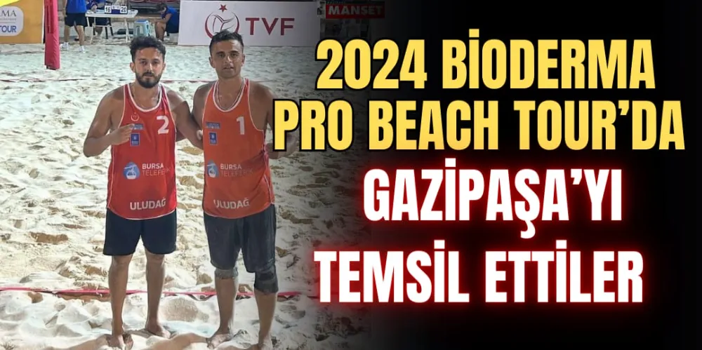 2024 BİODERMA PRO BEACH TOUR’DA GAZİPAŞA’YI TEMSİL ETTİLER