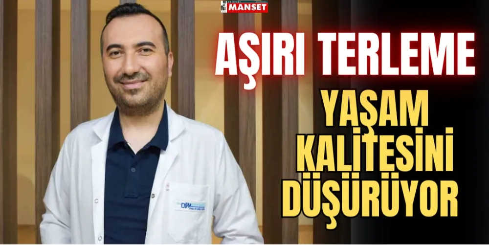 AŞIRI TERLEME YAŞAM KALİTESİNİ DÜŞÜRÜYOR