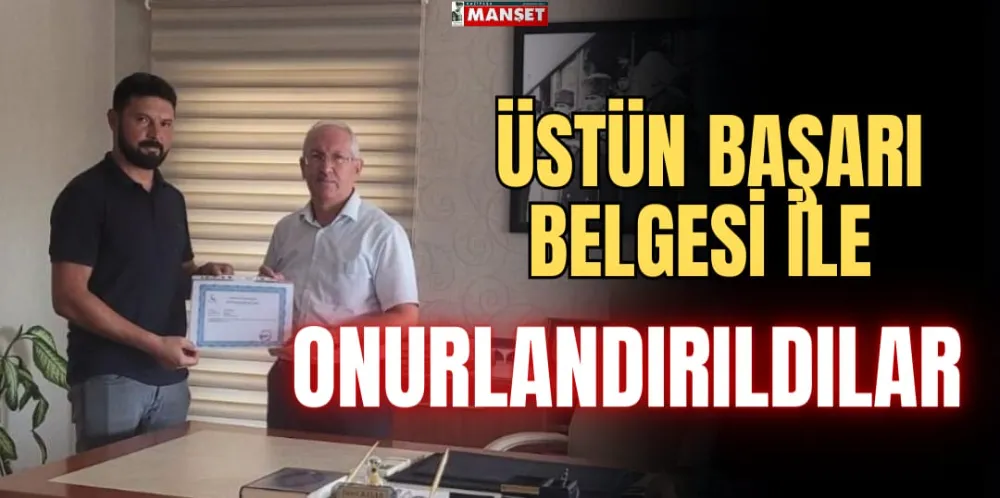 ÜSTÜN BAŞARI BELGESİ İLE ONURLANDIRILDILAR