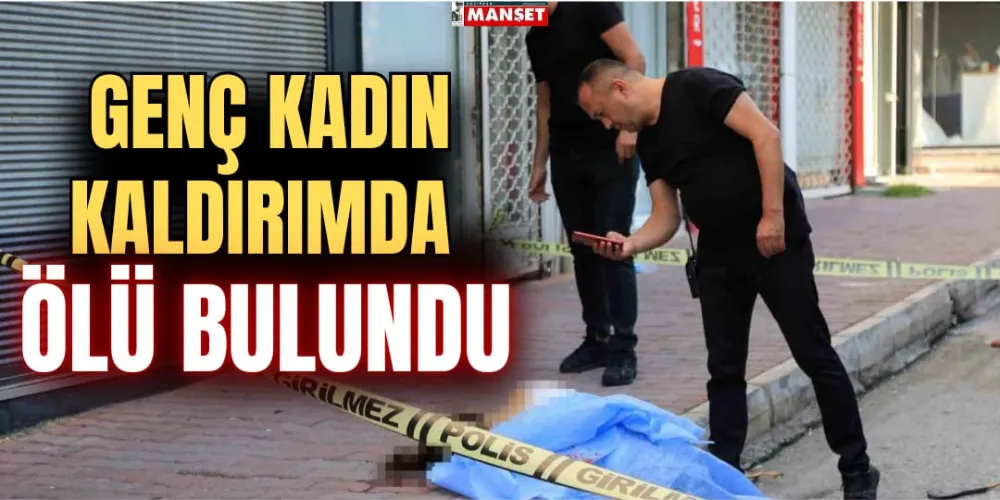 GENÇ KADIN KALDIRIMDA ÖLÜ BULUNDU