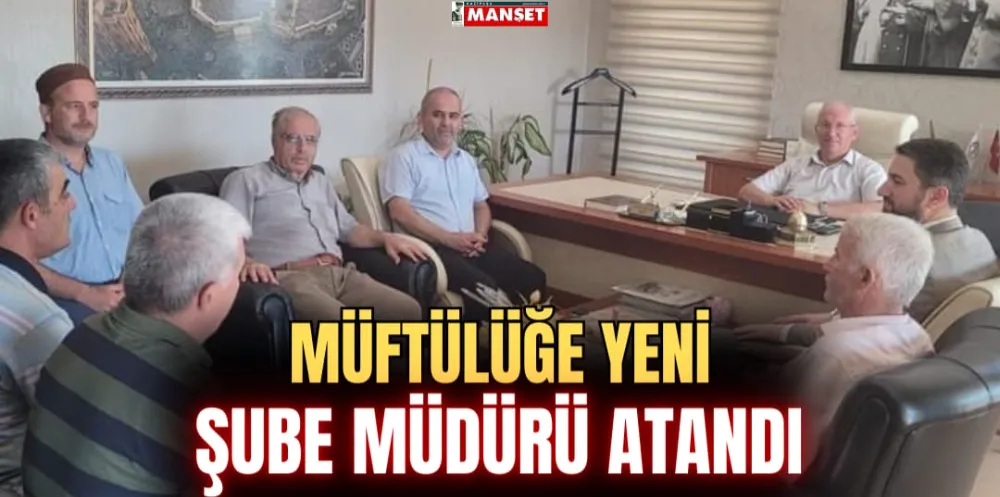 MÜFTÜLÜĞE YENİ ŞUBE MÜDÜRÜ ATANDI