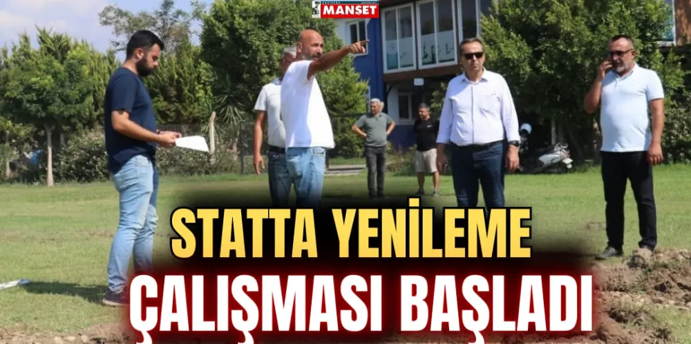 STATTA YENİLEME ÇALIŞMASI BAŞLADI