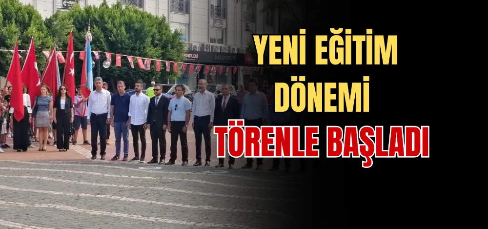 YENİ EĞİTİM DÖNEMİ TÖRENLE BAŞLADI 