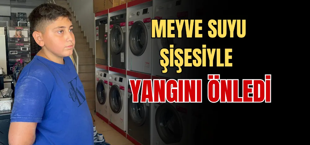 MEYVE SUYU ŞİŞESİYLE YANGINI ÖNLEDİ