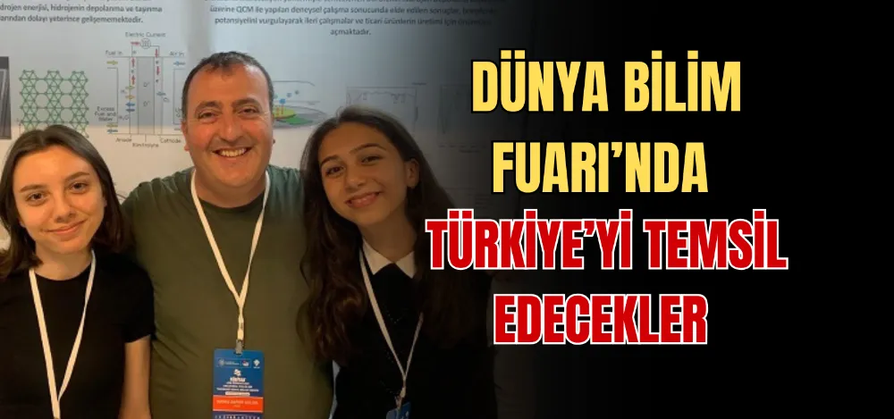 DÜNYA BİLİM FUARI’NDA TÜRKİYE’Yİ TEMSİL EDECEKLER 