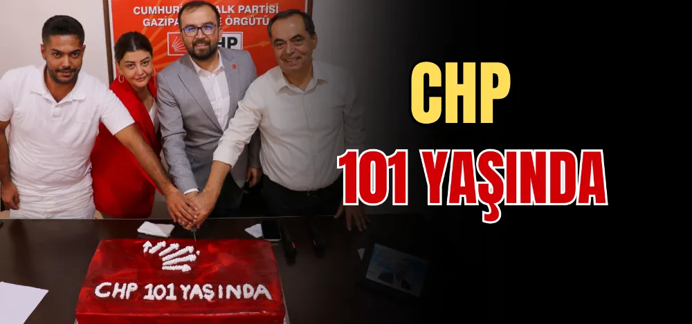 CHP 101 YAŞINDA 