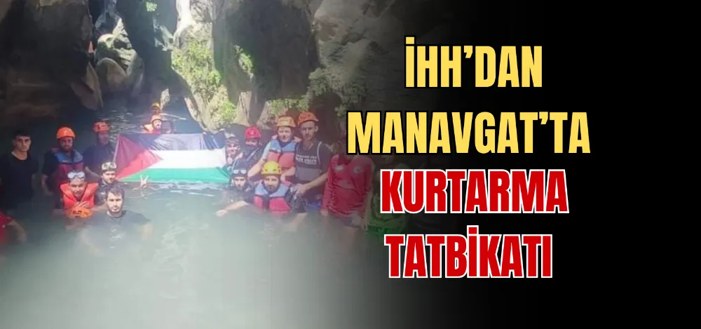 İHH’DAN MANAVGAT’TA KURTARMA TATBİKATI  