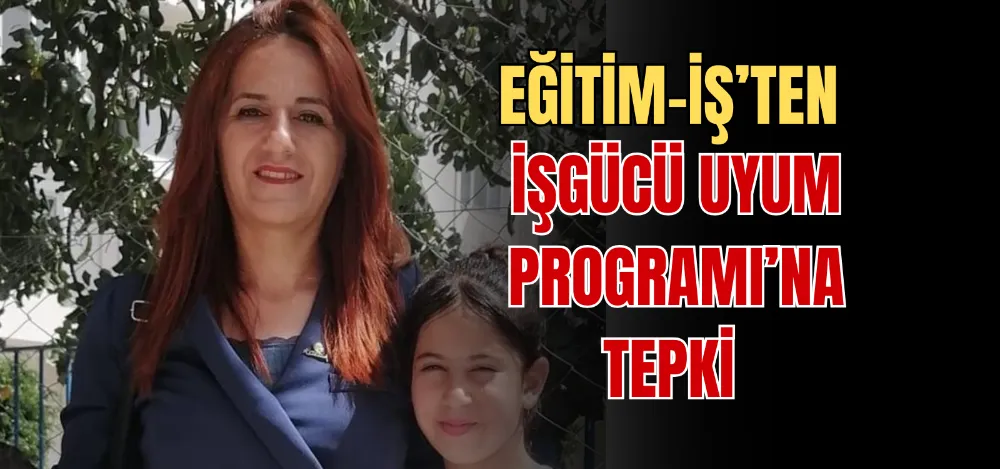 EĞİTİM-İŞ’TEN İŞGÜCÜ UYUM PROGRAMI’NA TEPKİ