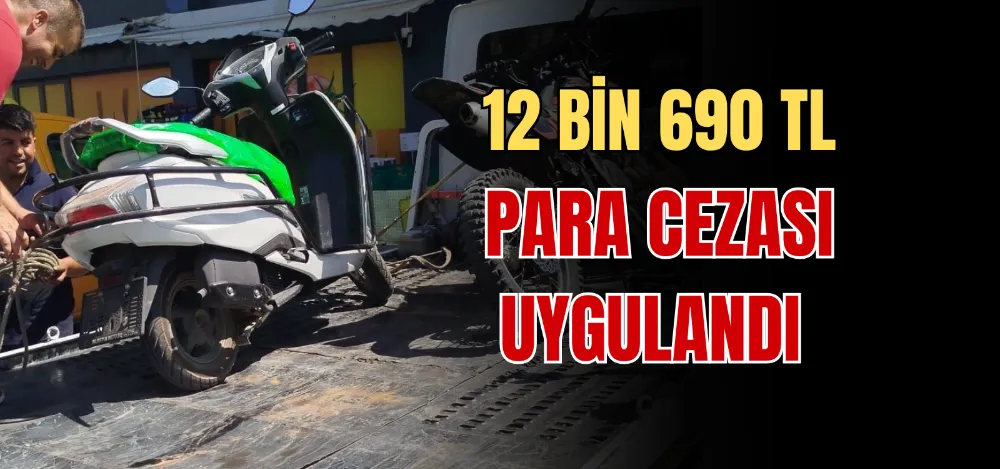 12 BİN 690 TL PARA CEZASI UYGULANDI 