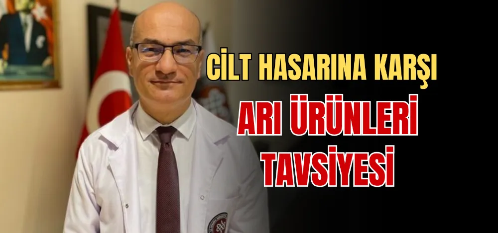 CİLT HASARINA KARŞI ARI ÜRÜNLERİ TAVSİYESİ 