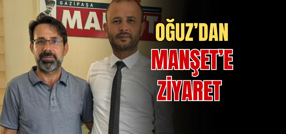 OĞUZ’DAN MANŞET’E ZİYARET 