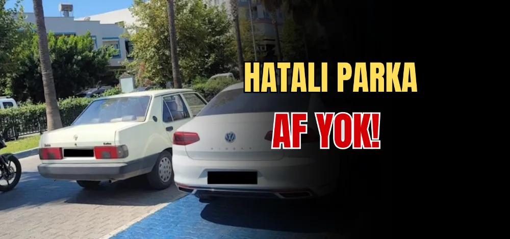 HATALI PARKA AF YOK! 