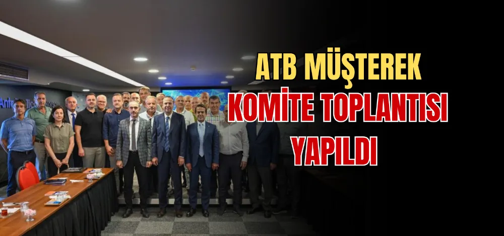 ATB MÜŞTEREK KOMİTE TOPLANTISI YAPILDI 