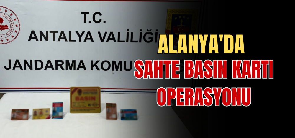 ALANYA’DA SAHTE BASIN KARTI OPERASYONU