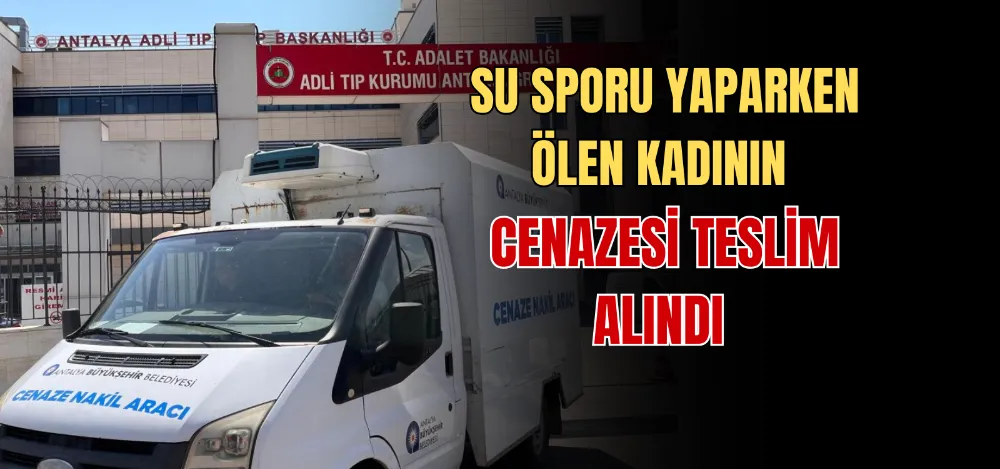 SU SPORU YAPARKEN ÖLEN KADININ CENAZESİ TESLİM ALINDI 