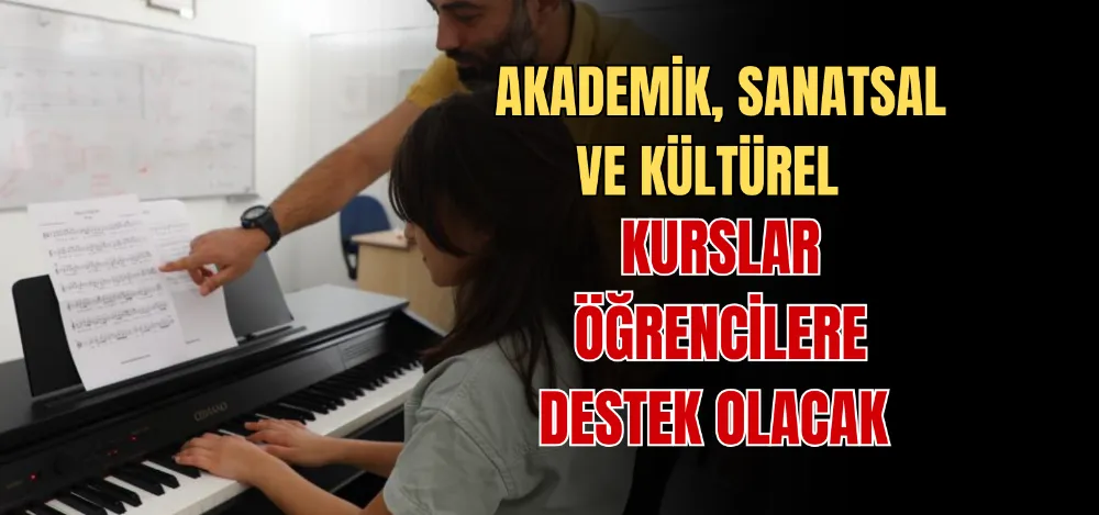 AKADEMİK, SANATSAL VE KÜLTÜREL KURSLAR ÖĞRENCİLERE DESTEK OLACAK 