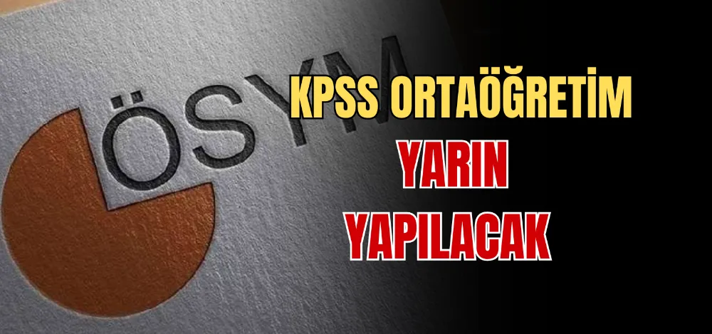 KPSS ORTAÖĞRETİM YARIN YAPILACAK 