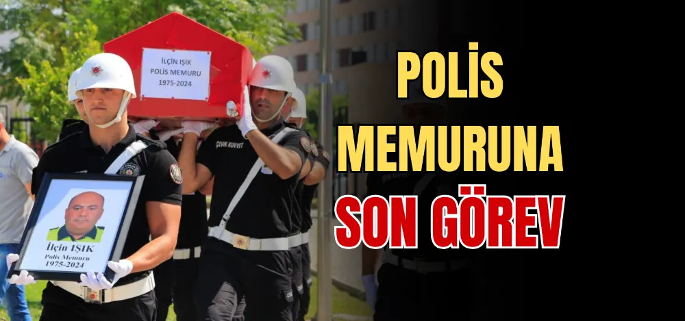 POLİS MEMURUNA SON GÖREV 