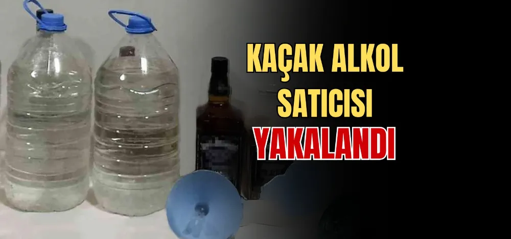 KAÇAK ALKOL SATICISI YAKALANDI 