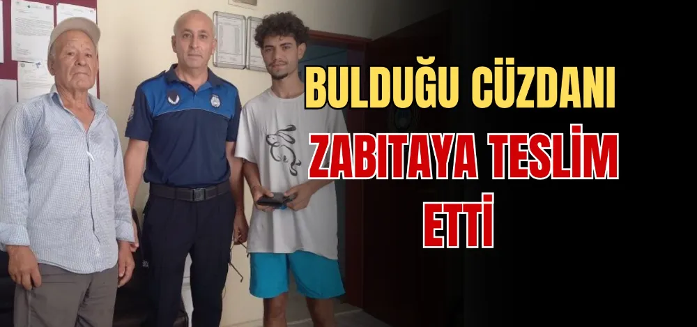 BULDUĞU CÜZDANI ZABITAYA TESLİM ETTİ 