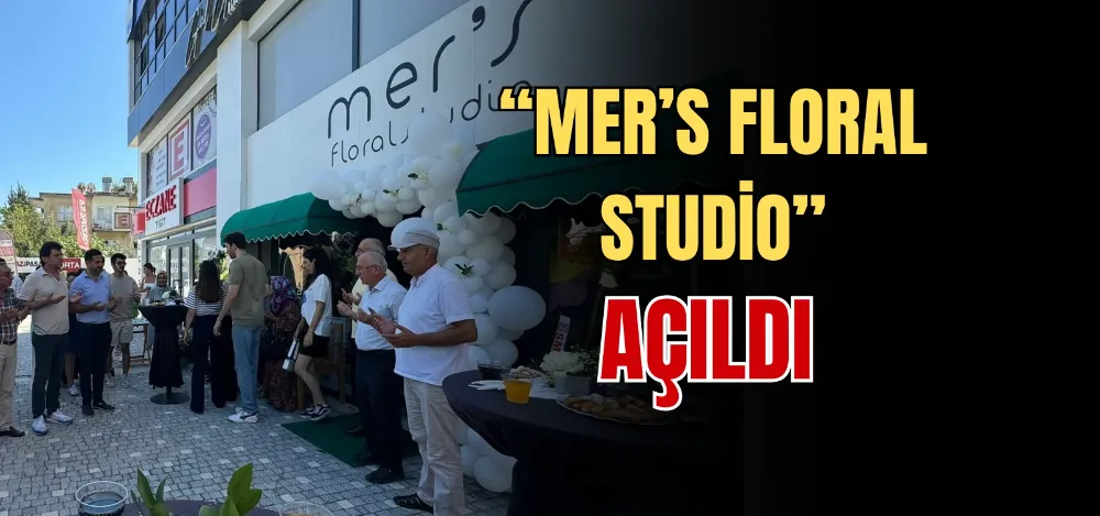 “MER’S FLORAL STUDIO” AÇILDI  