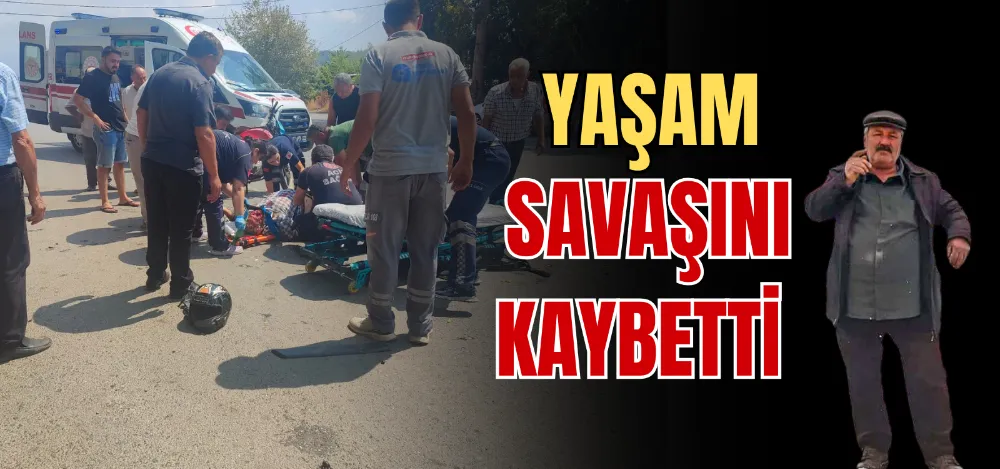 YAŞAM SAVAŞINI KAYBETTİ 