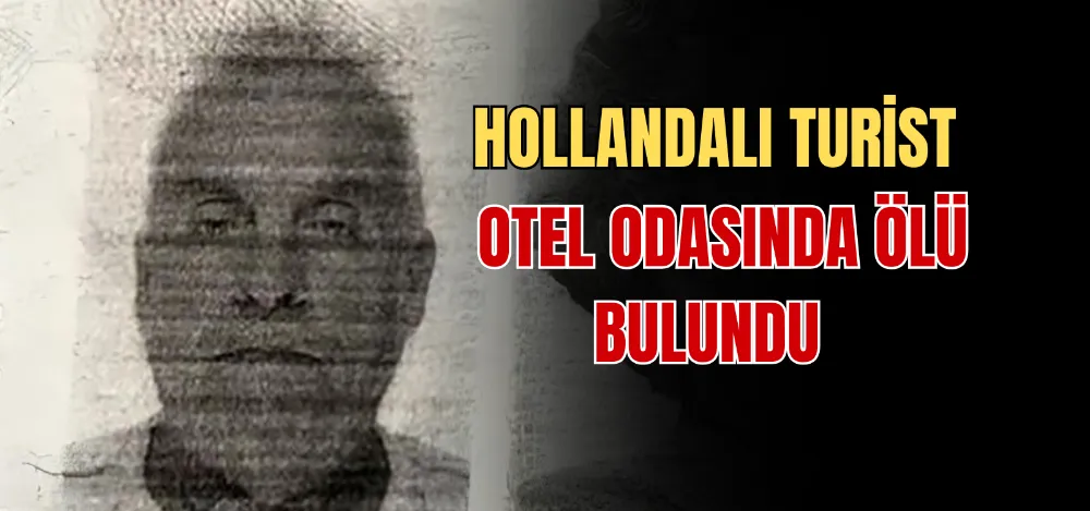 HOLLANDALI TURİST OTEL ODASINDA ÖLÜ BULUNDU 