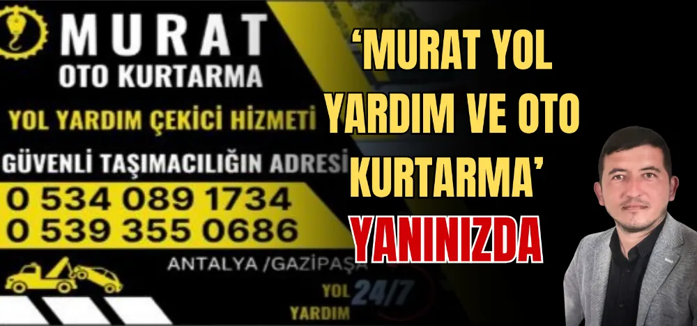 ‘MURAT YOL YARDIM VE OTO KURTARMA’ YANINIZDA 