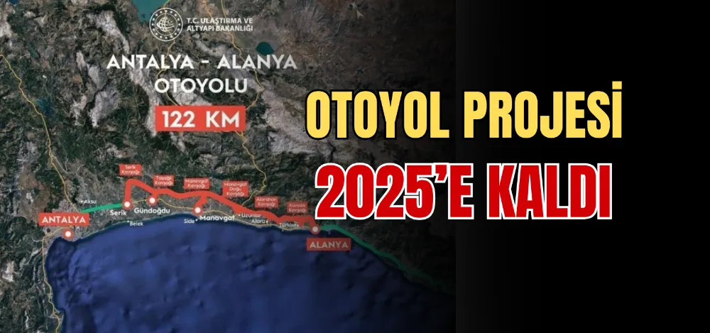 OTOYOL PROJESİ 2025’E KALDI 