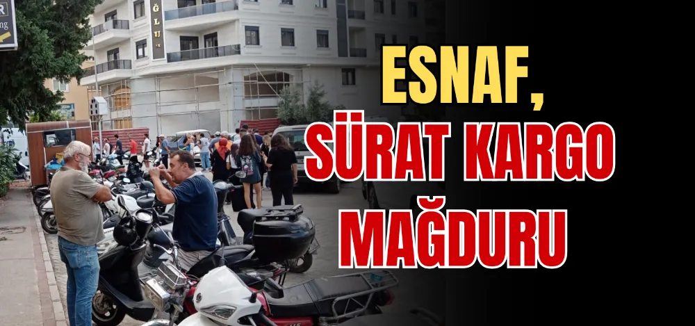 ESNAF, SÜRAT KARGO MAĞDURU  