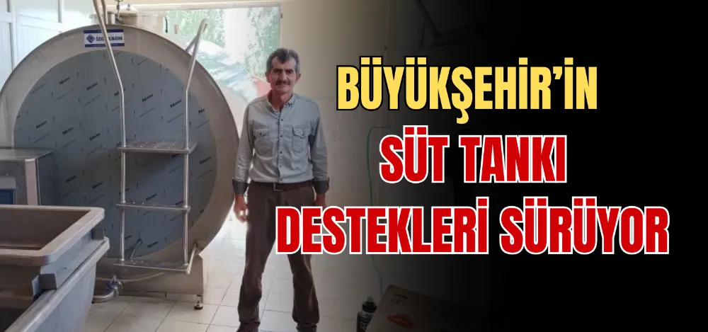 BÜYÜKŞEHİR’İN SÜT TANKI DESTEKLERİ SÜRÜYOR 