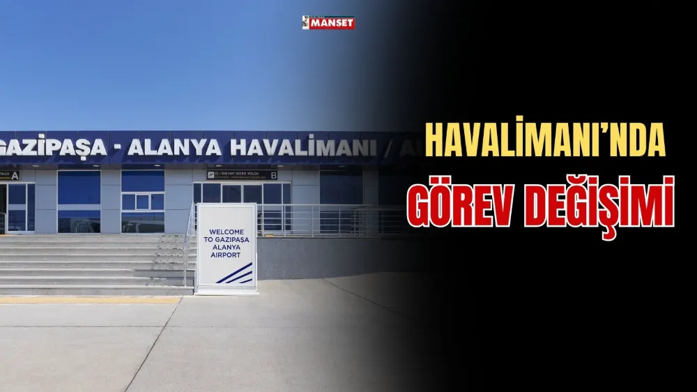 HAVALİMANI’NDA GÖREV DEĞİŞİMİ