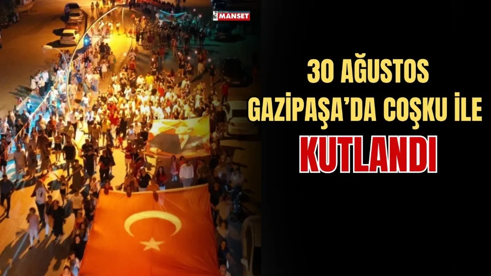 30 AĞUSTOS GAZİPAŞA’DA COŞKU İLE KUTLANDI