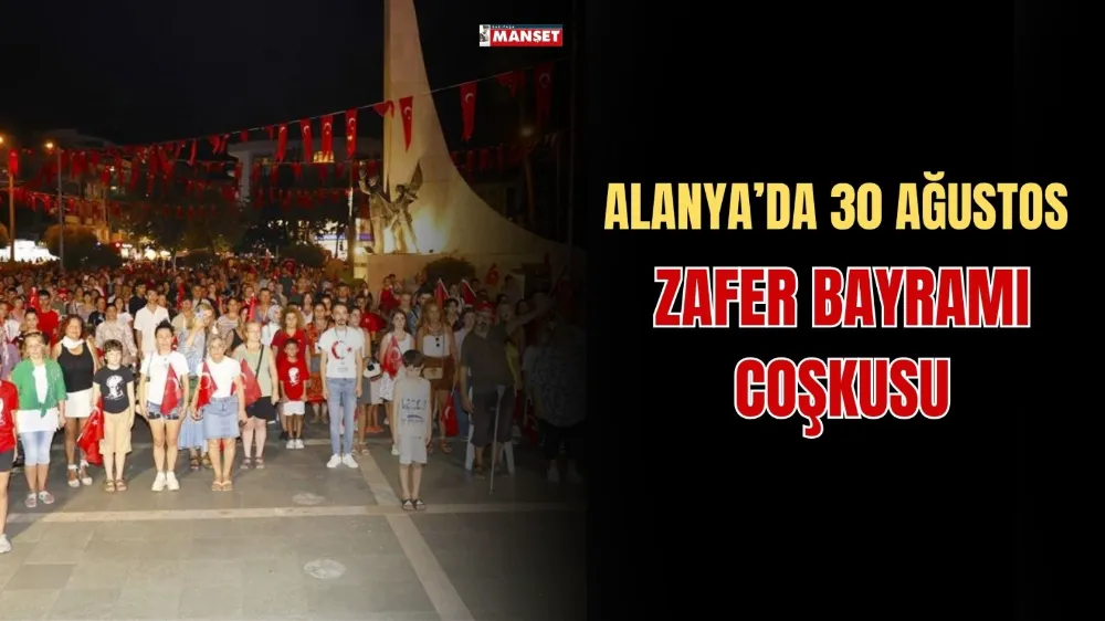 ALANYA’DA 30 AĞUSTOS  ZAFER BAYRAMI COŞKUSU