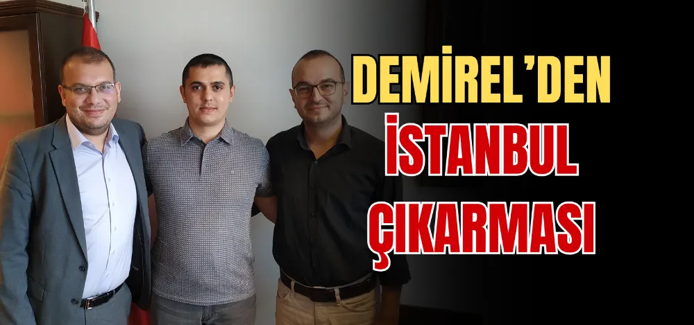 DEMİREL’DEN İSTANBUL ÇIKARMASI 