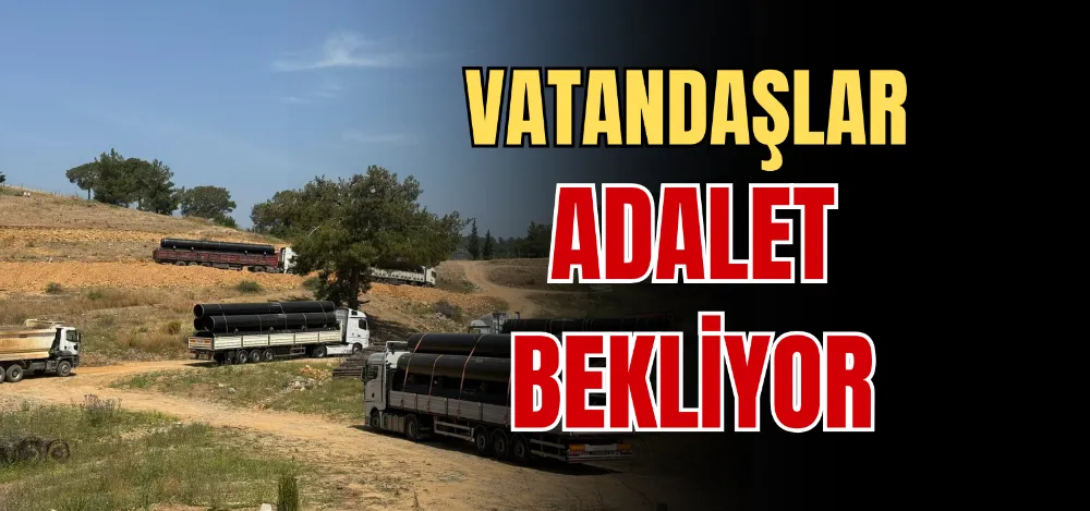 VATANDAŞLAR ADALET BEKLİYOR 