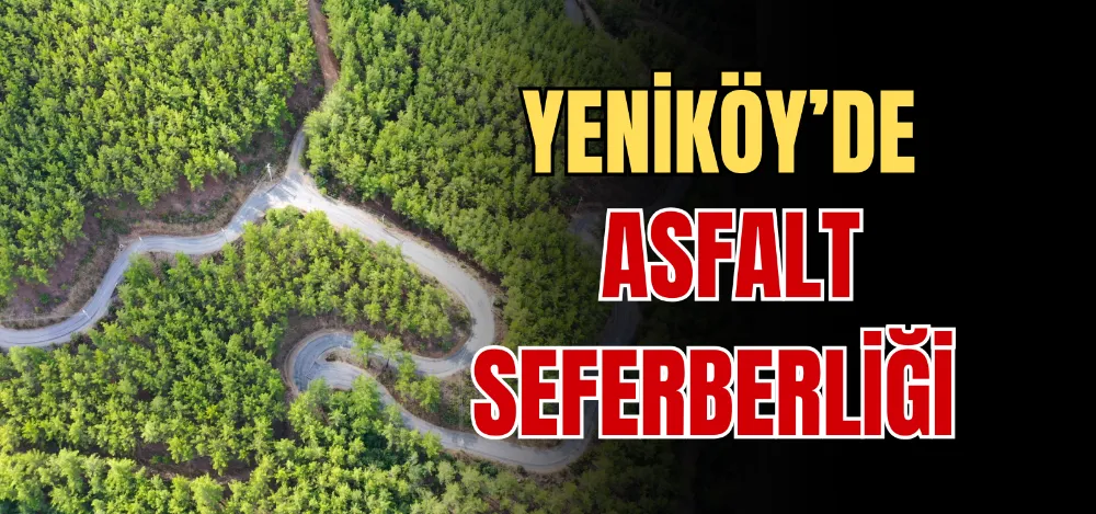 YENİKÖY’DE ASFALT SEFERBERLİĞİ 